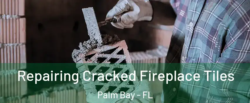 Repairing Cracked Fireplace Tiles Palm Bay - FL